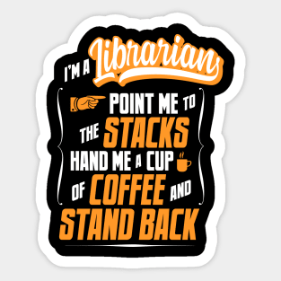 I'm A Librarian - Hand Me A Coffee And Stand Back Sticker